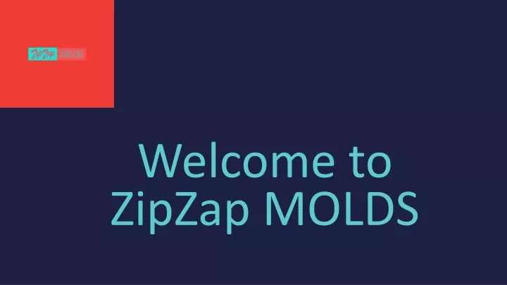 welcome to zipzap molds