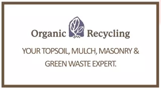 Organic Recycling: Bulk Screened Topsoil, Mulch, Masonry & Green Waste Expert