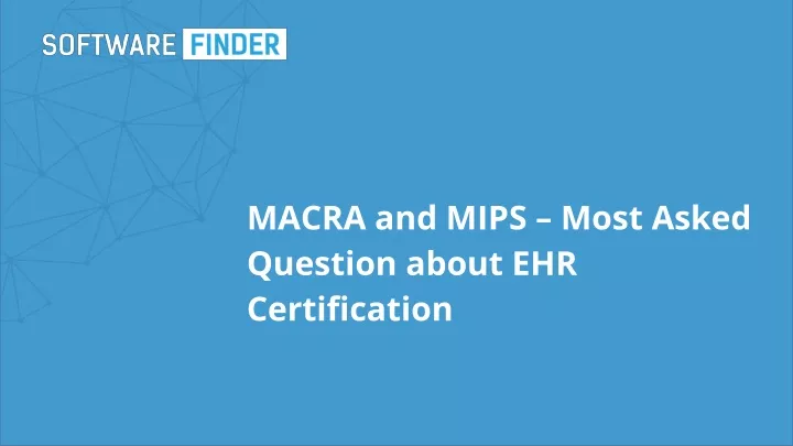 macra and mips most asked question about ehr certification