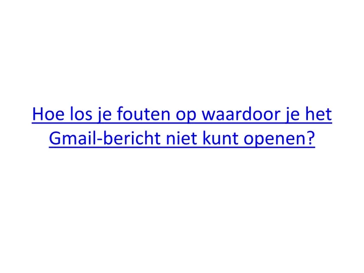 hoe los je fouten op waardoor je het gmail bericht niet kunt openen