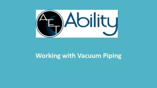 working with vacuum piping