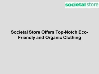 Societal Store Offers Top-Notch Eco-Friendly and Organic Clothing
