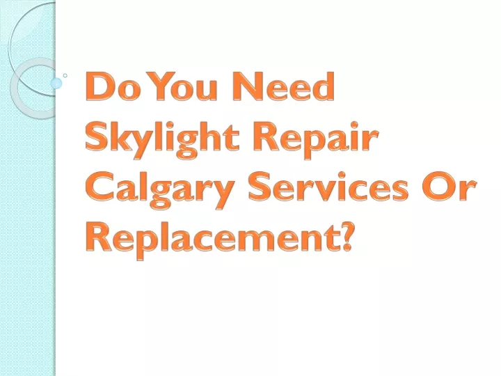 do you need skylight repair calgary services or replacement