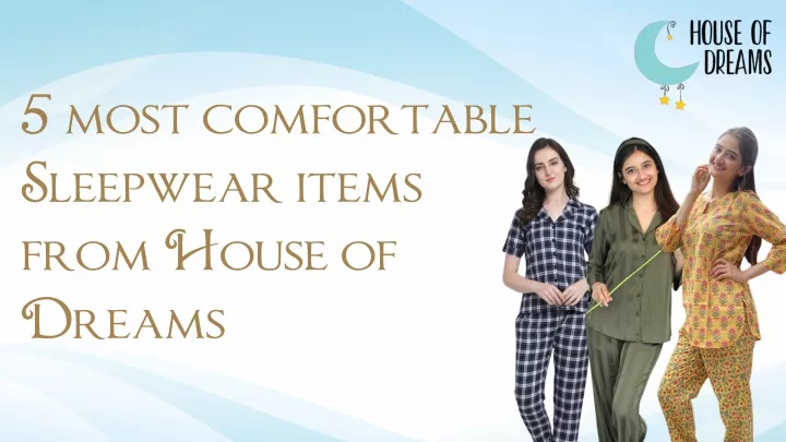 5 most comfortable sleepwear items from house