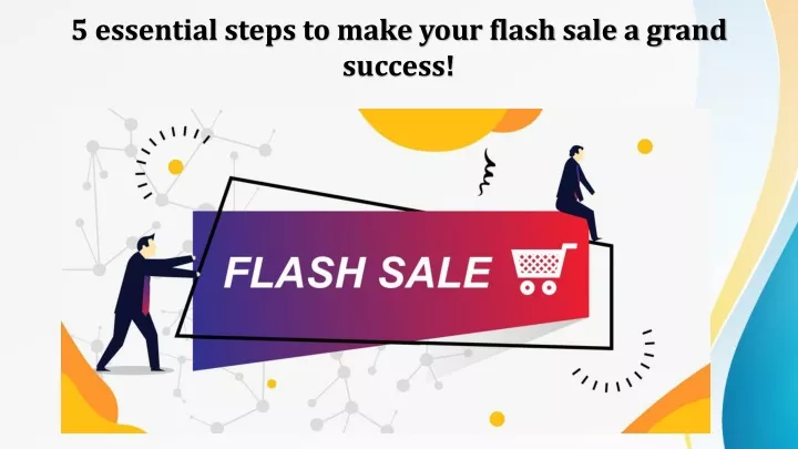 5 essential steps to make your flash sale a grand success