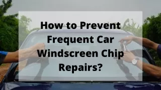 How to Prevent Frequent Car Windscreen Chip Repairs?