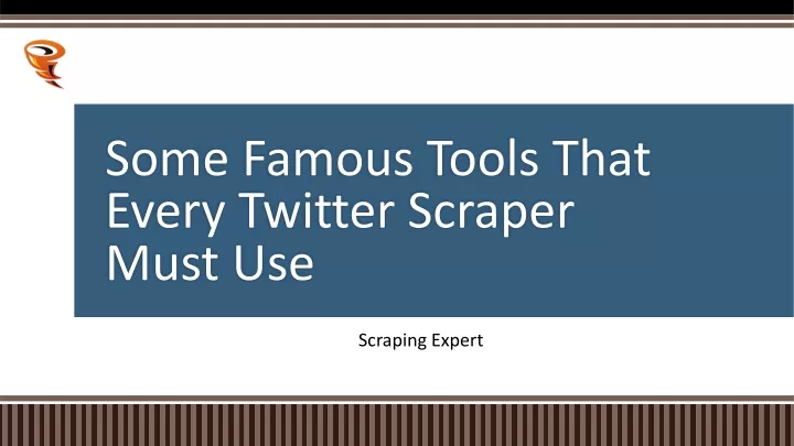some famous tools that every twitter scraper must use