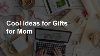 Cool Ideas for Gifts for Mom