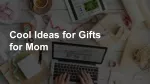 Cool Ideas for Gifts for Mom - slide 1