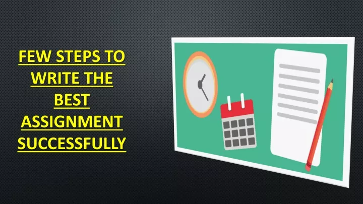 few steps to write the best assignment successfully