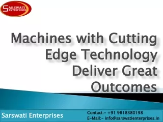 Machines with Cutting Edge Technology Deliver Great Outcomes
