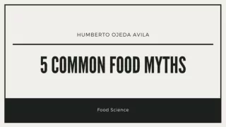 5 Common Food Myths - Humberto Ojeda Avila