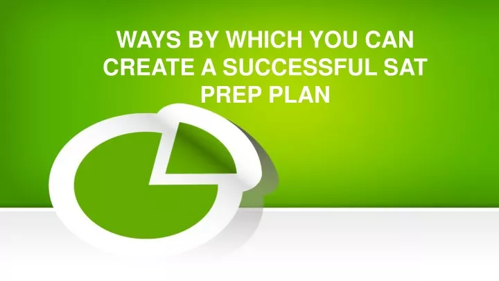 ways by which you can create a successful sat prep plan