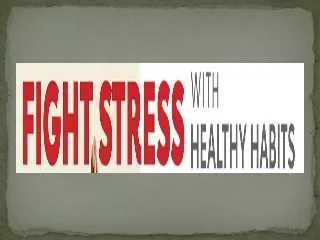 Fight stress with healthy habits