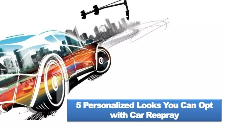 5 personalized looks you can opt with car respray