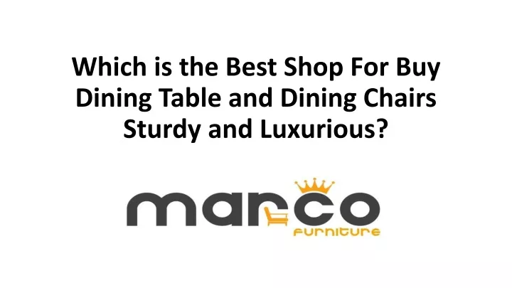 which is the best shop for buy dining table and dining chairs sturdy and luxurious