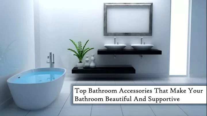top bathroom accessories that make your bathroom