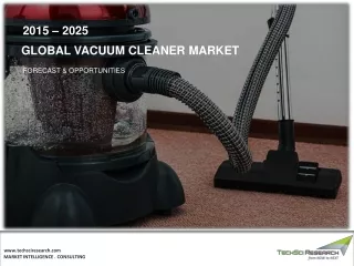 Vacuum Cleaner Market Size, Share, Growth, Trend & Forecast 2025