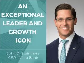 John Steinmetz - CEO Vista Bank - An exceptional leader and growth icon