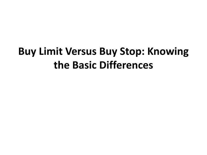 buy limit versus buy stop knowing the basic differences