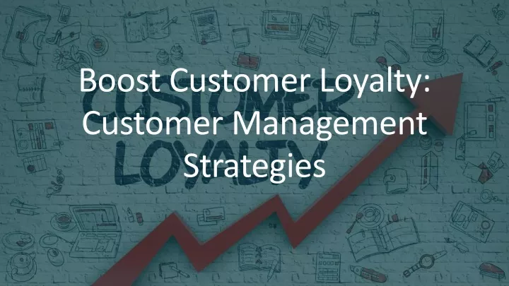 boost customer loyalty custom er management