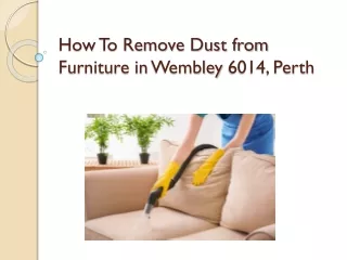 how to remove dust from furniture in wembley 6014 perth