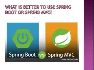 What is better to use Spring Boot or Spring MVC?