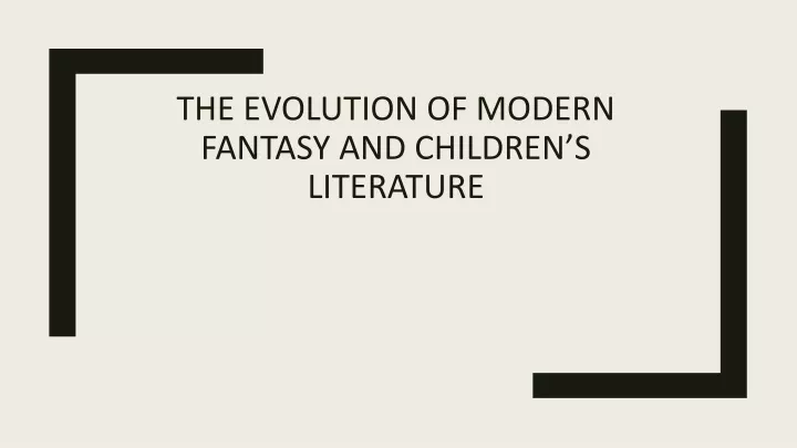 the evolution of modern fantasy and children s literature