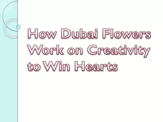 How Dubai Flowers Work on Creativity to Win Hearts
