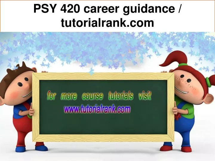 psy 420 career guidance tutorialrank com