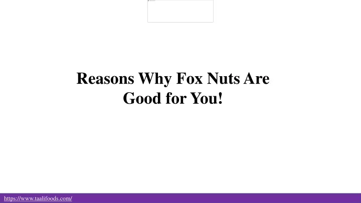 reasons why fox nuts are good for you