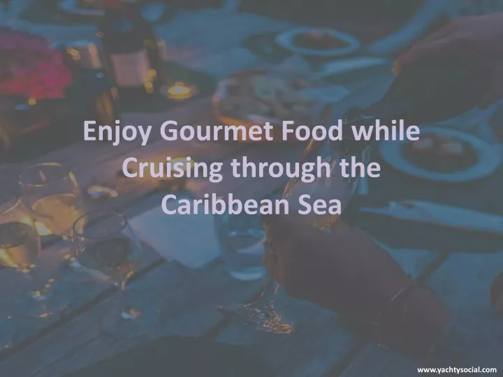 enjoy gourmet food while cruising through