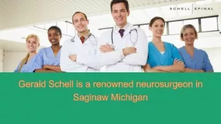 Gerald Schell is a renowned neurosurgeon in Saginaw Michigan