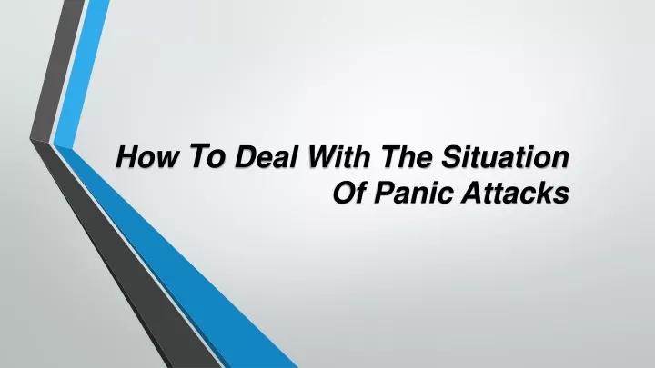 how t o deal with the situation of panic attacks