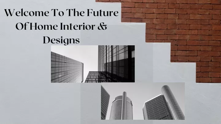 welcome to the future of home interior designs
