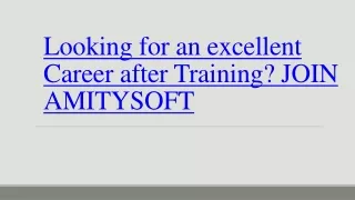 looking for an excellent career after training join amitysoft