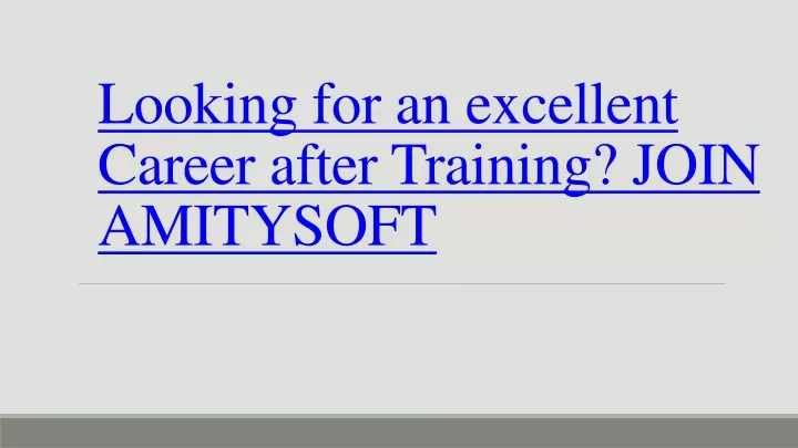 looking for an excellent career after training join amitysoft