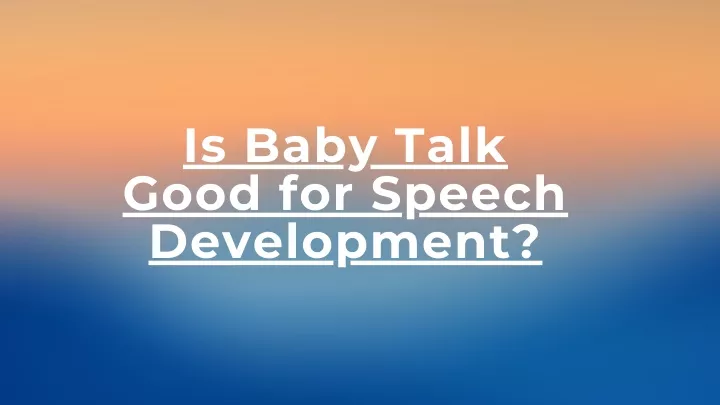 is baby talk good for speech development