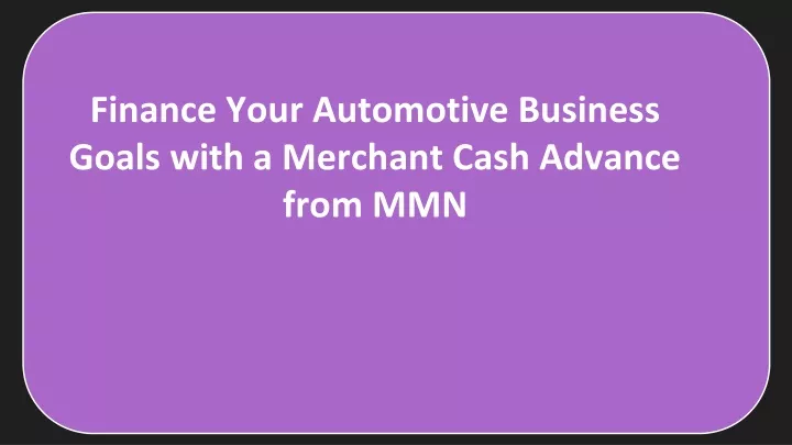 finance your automotive business goals with a merchant cash advance from mmn