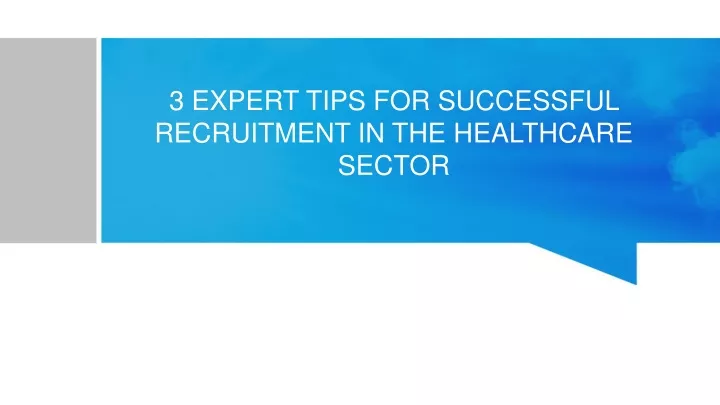 3 expert tips for successful recruitment in the healthcare sector