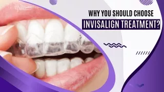 Why You Should Choose Invisalign Treatment?