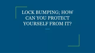 lock bumping how can you protect yourself from it