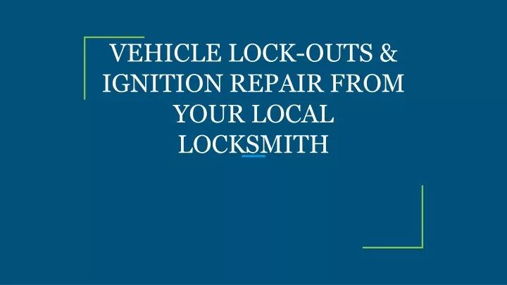 vehicle lock outs ignition repair from your local locksmith