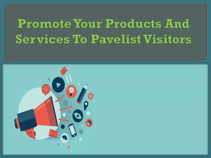 promote your products and services to pavelist visitors