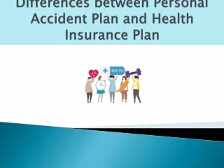 Differences between Personal Accident Plan and Health Insurance Plan
