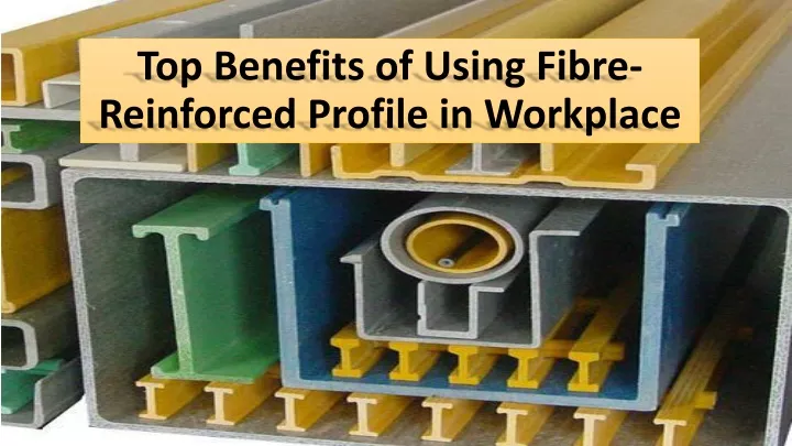 top benefits of using fibre reinforced profile in workplace