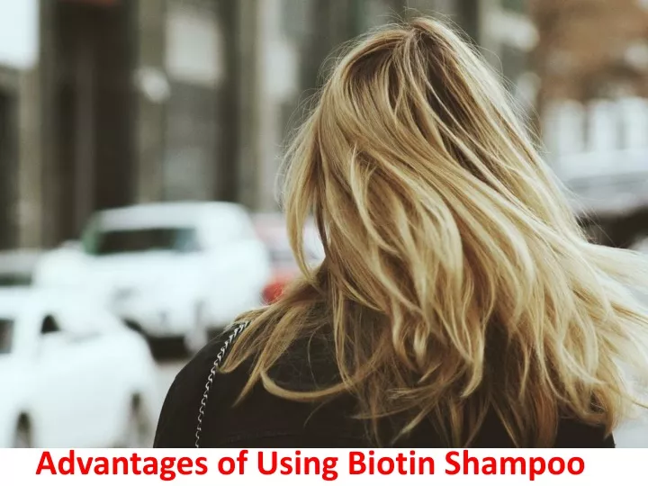 advantages of using biotin shampoo