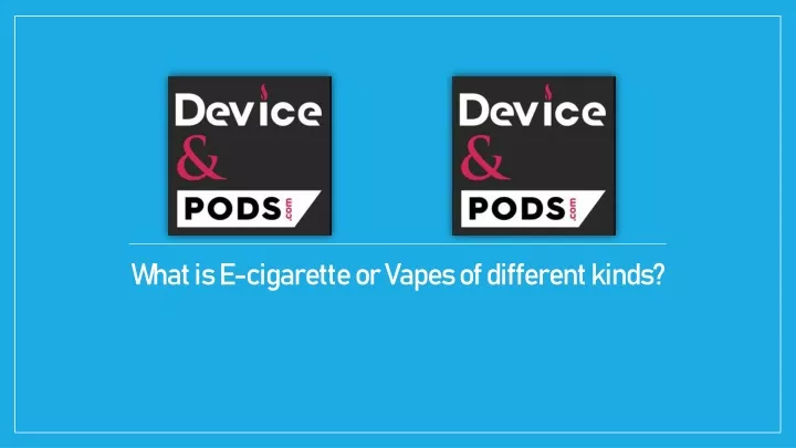 what is e cigarette or vapes of different kinds