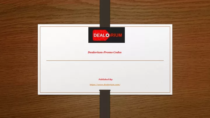 dealorium promo codes published by https www dealorium com