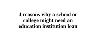 4 reasons why a school or college might need an education institution loan
